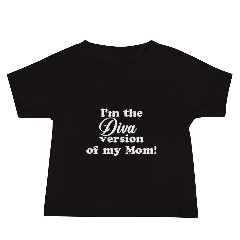 I'm the Diva version of my mom- Baby Jersey Short Sleeve Tee