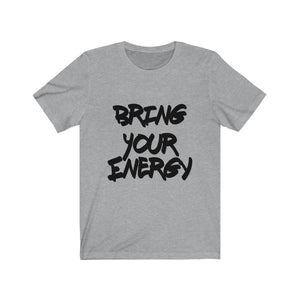 Bring Your Energy- Unisex Jersey Short Sleeve Tee