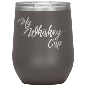 My Whiskey Cup- Tumbler