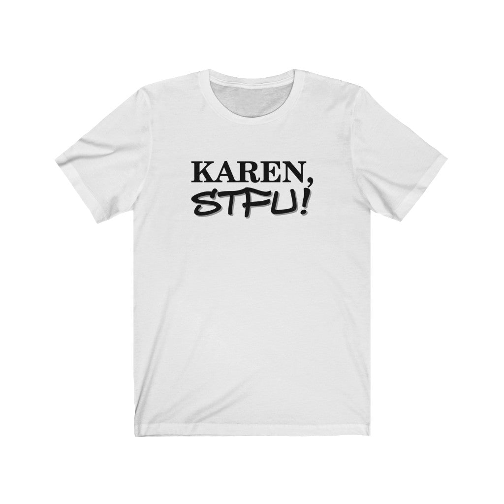 Karen, STFU - Unisex Jersey Short Sleeve Tee