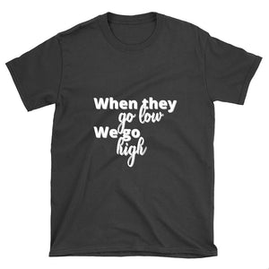 When they go low...- Unisex T-Shirt