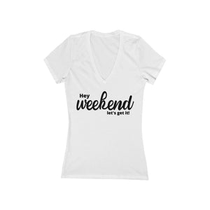 Hey Weekend- Women's Jersey Short Sleeve Deep V-Neck Tee
