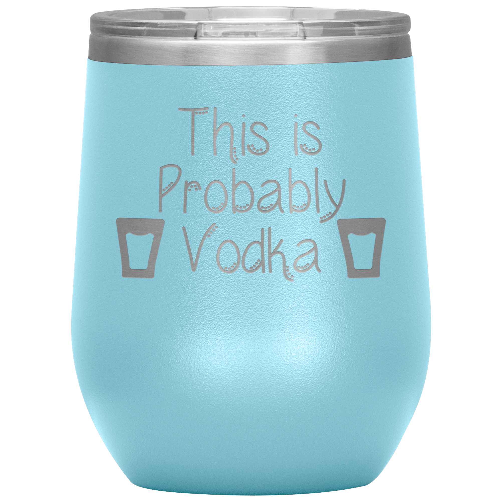 This is Probably Vodka- Tumbler
