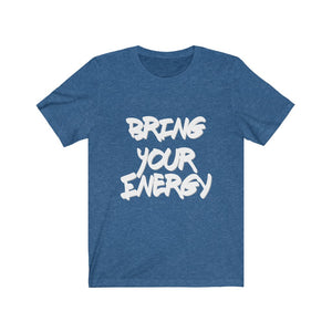 Bring Your Energy- Unisex Jersey Short Sleeve Tee