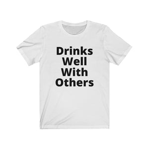 Drinks Well With Others - Unisex Jersey Short Sleeve Tee