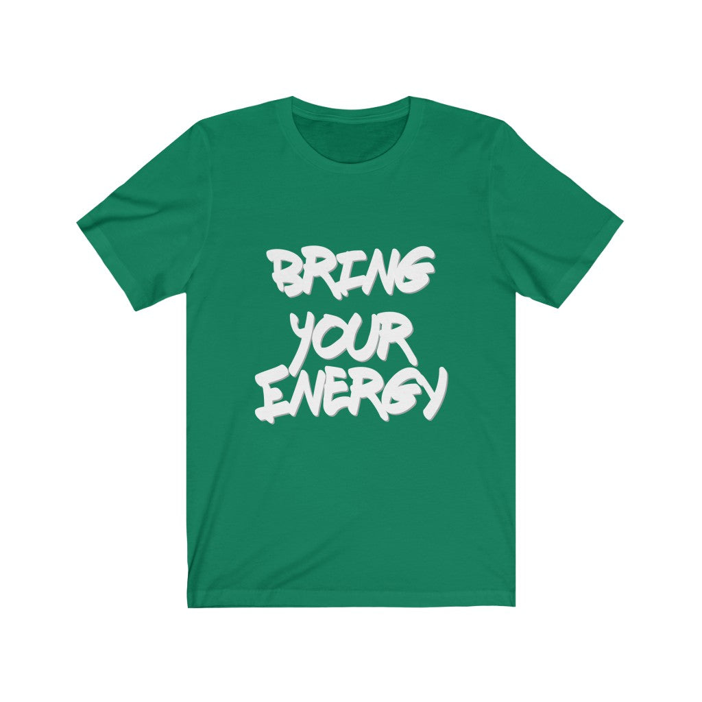 Bring Your Energy- Unisex Jersey Short Sleeve Tee