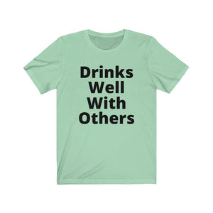 Drinks Well With Others - Unisex Jersey Short Sleeve Tee