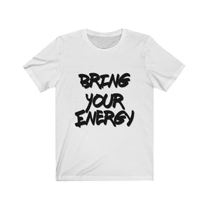 Bring Your Energy- Unisex Jersey Short Sleeve Tee