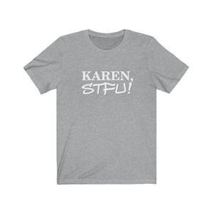 Karen, STFU - Unisex Jersey Short Sleeve Tee