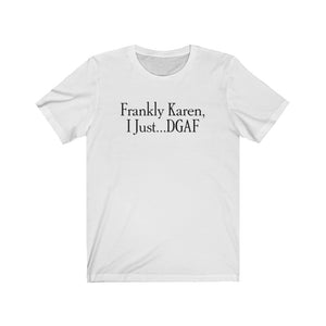 Frankly Karen - Unisex Jersey Short Sleeve Tee