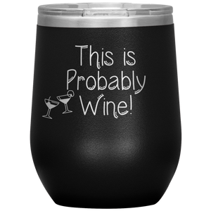 This is Probably Wine- Tumbler