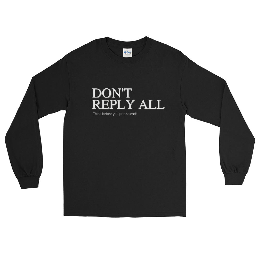 Don't Reply All-  Long Sleeve Shirt