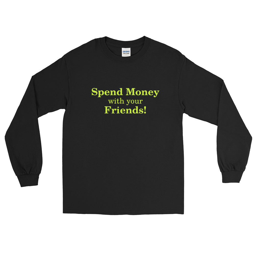 Spend Money with your Friends- Men’s Long Sleeve Shirt