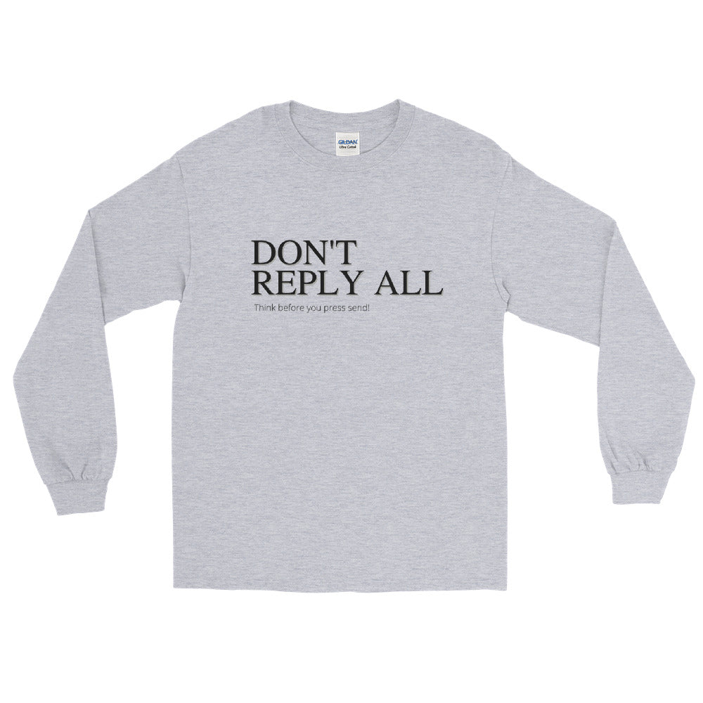 Don't Reply All-  Long Sleeve Shirt