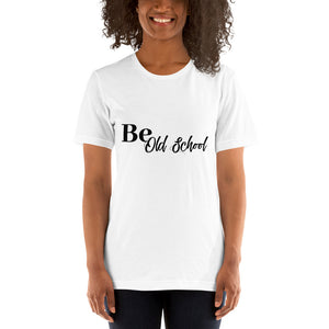 Be Old School- Short-Sleeve Unisex T-Shirt