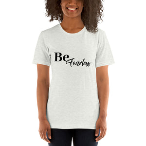 Be Fearless- Short-Sleeve Unisex T-Shirt