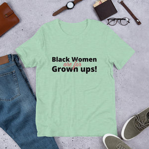 Black Women are for Grown ups- Short-Sleeve Unisex T-Shirt