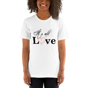 It's all Love! Short-Sleeve Unisex T-Shirt