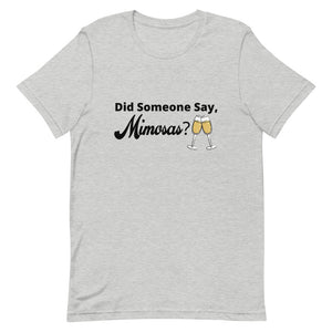 Did Someone Say Mimosas Short-Sleeve Unisex T-Shirt