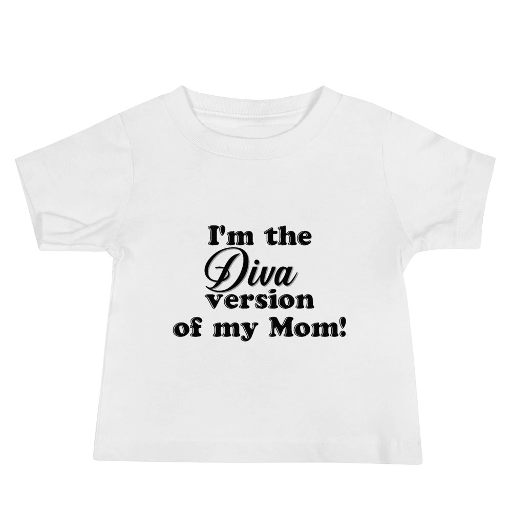 I'm the Diva version of my mom- Baby Jersey Short Sleeve Tee
