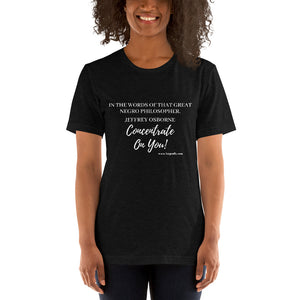 Concentrate on You- Short-Sleeve Unisex T-Shirt