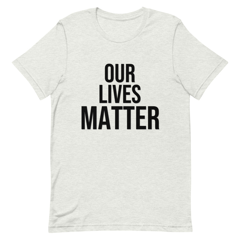 Our Lives Matter- Say their Names! Short-Sleeve Unisex T-Shirt