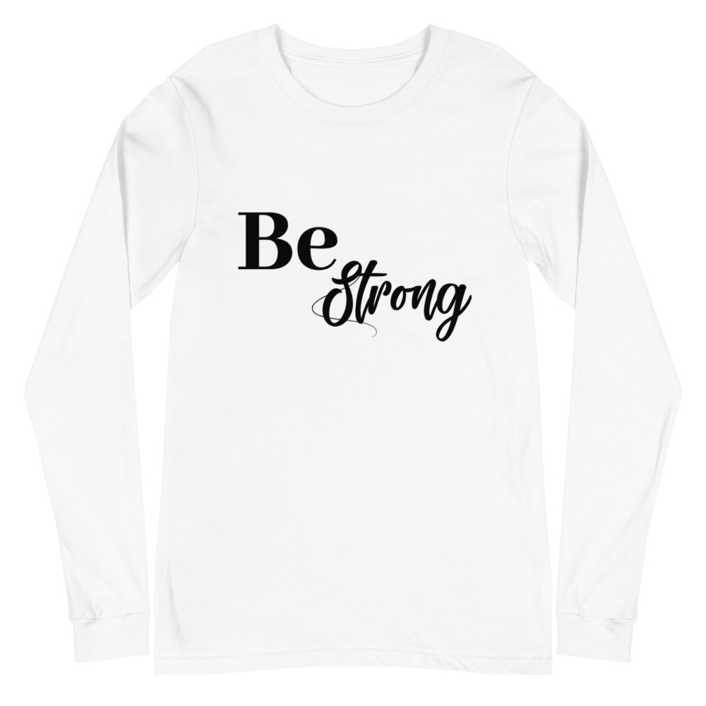 Be Strong Unisex Long Sleeve Tee