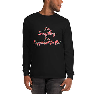 I'm everything I'm Supposed to Be! - Long Sleeve Shirt