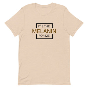 It's the Melanin for me - Short-Sleeve Unisex T-Shirt