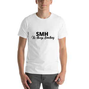 SMH It's Always Something - Short-Sleeve Unisex T-Shirt