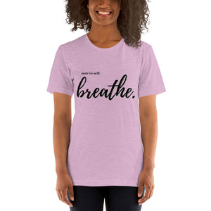 Note to self: Breathe - Short-Sleeve Unisex T-Shirt