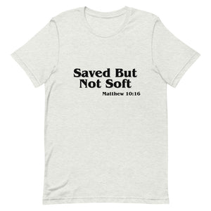 Saved but not Soft - Short-Sleeve Unisex T-Shirt
