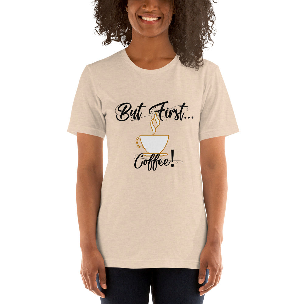 But First...Coffee! Short-Sleeve Unisex T-Shirt