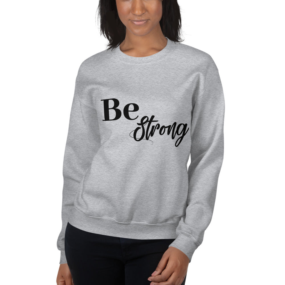 Be Strong- Unisex Sweatshirt
