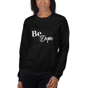 Be Dope- Unisex Sweatshirt