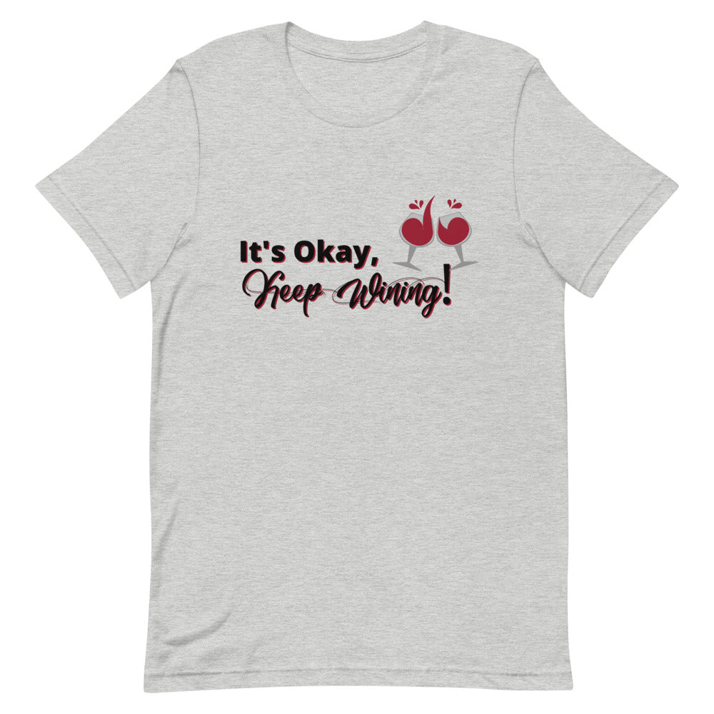 It's Okay...Keep Wining! Short-Sleeve Unisex T-Shirt