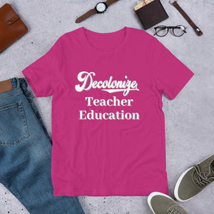 Decolonize Teacher Education - Short-Sleeve Unisex T-Shirt