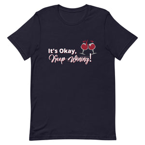 It's Okay...Keep Wining! Short-Sleeve Unisex T-Shirt