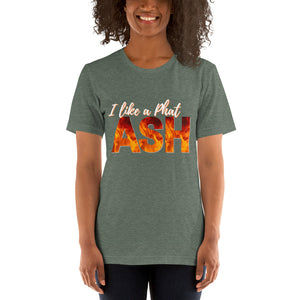 I like a phat Ash - Short-Sleeve Unisex T-Shirt
