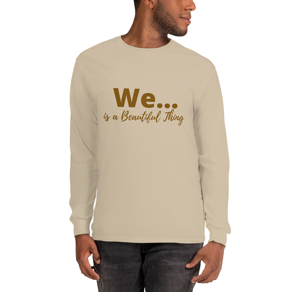 We... is a Beautiful Thing! Long Sleeve Shirt