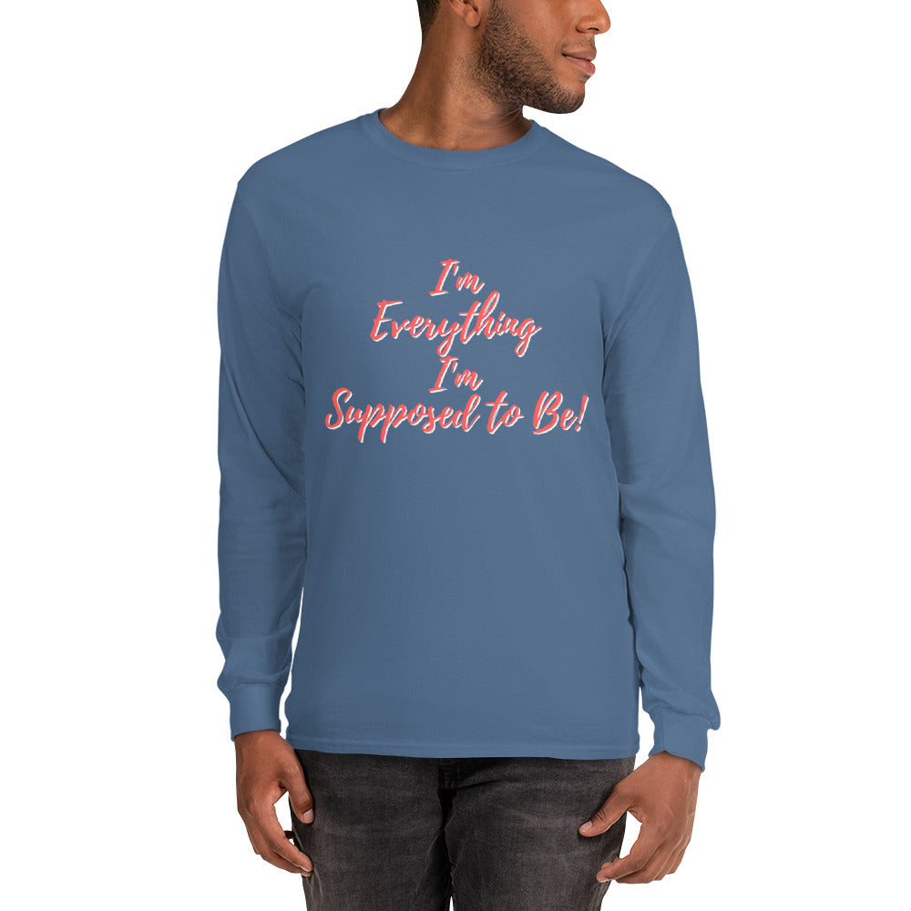 I'm everything I'm Supposed to Be! - Long Sleeve Shirt