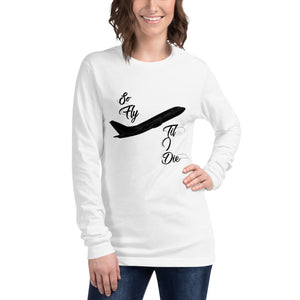 So Fly- Unisex Long Sleeve Tee