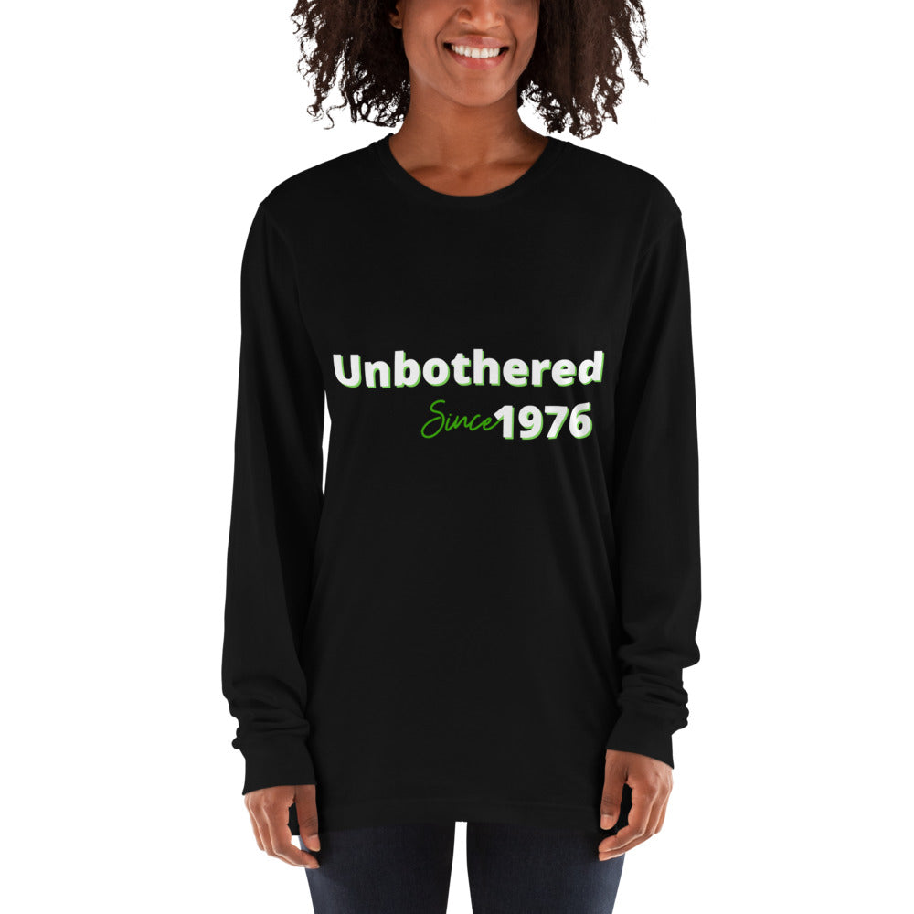 Unbothered Since...Long sleeve t-shirt