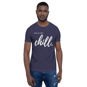 Note to self: Chill - Short-Sleeve Unisex T-Shirt