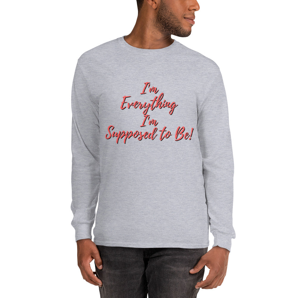 I'm everything I'm Supposed to Be! - Long Sleeve Shirt