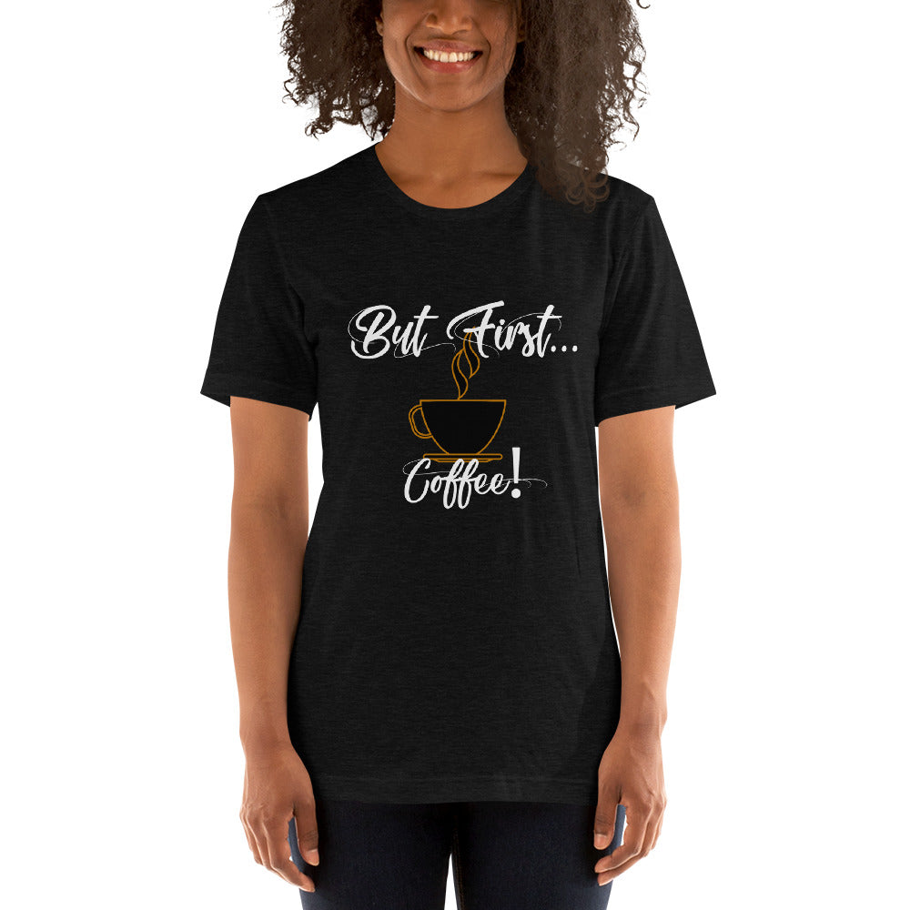 But First...Coffee! Short-Sleeve Unisex T-Shirt