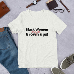 Black Women are for Grown ups- Short-Sleeve Unisex T-Shirt