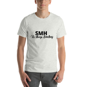 SMH It's Always Something - Short-Sleeve Unisex T-Shirt