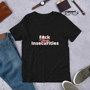 F#ck Your Insecurities- Short-Sleeve Unisex T-Shirt