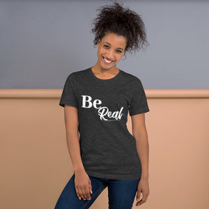 Be Real - Short-Sleeve Unisex T-Shirt